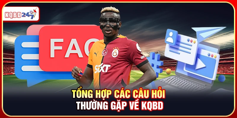 Tổng hợp các câu hỏi thường gặp về KQBD