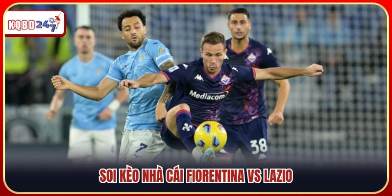 Phân tích kèo nhà cái trận Fiorentina vs Lazio